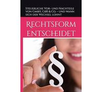 Rechtsform entscheidet: Steuerliche Vor- und Nachteile von GmbH, GbR & Co. - und wann sich der Wechsel lohnt