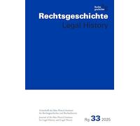 Rechtsgeschichte - Legal History (RG) Band 33, 2025: Zeitschrift des Max-Planck-Instituts für Rechtsgeschichte und Rechtstheorie Frankfurt am Main
