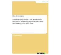 Rechtssicherer Einsatz von Künstlicher Intelligenz im Recruiting in Deutschland und im Vergleich mit China