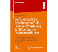 Rechtsverträgliche Gestaltung von Ende-zu-Ende-Verschlüsselung zur Förderung des Selbstdatenschutzes: Darstellung am Beispiel der Verteilung kryptographischer Schlüssel