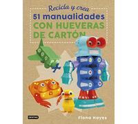 Recicla y crea. 51 manualidades con hueveras de cartón