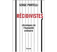 Récidivistes Chroniques de l'humanité ordinaire - Serge Portelli - Grasset - broché - Essai