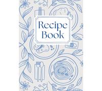 Recipe Book: Blank Cookbook Journal for Collecting and Preserving Your Favorite Meals