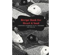 Recipe Book for Heart & Soul: A Keepsake Cookbook to Fill, Remember and Pass On