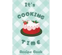 Recipe Book “It’s Cooking Time”: Ideal Book to Keep Your Recipes In One Place | 100 pages | Portable Size 6x9 inches | Perfect for Anyone Building Their Recipe Collection