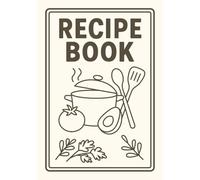 Recipe Book: Modern Rustic Blank Recipe Book with Minimalist Line Art | Write in Your Favorite Recipes in Empty Cooking Journal | DIY Cookbook