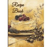 Recipe Book - Recipe Treasures - Your Personal Cookbook: The Perfect Companion for Every Cooking Enthusiast