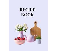Recipe Book: Ricettario da compilare con indice personalizzabile, 100 schede ricetta, una tabella di conversione delle misure e pagine per appunti. Formato A4.