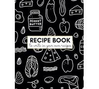 Recipe Book to Write in Your Own Recipes: Blank Recipe Journal to Organize, Write, and Preserve Your Favorite Recipes | Create Your Personalized Cookbook for Home Cooks