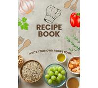 Recipe Book: Write Your Own Recipe Book, 100 blank pages to fill in.