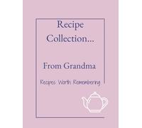Recipe Collection...From Grandma: Preserve Your Family's Treasured Recipes Before They're Lost Forever. A Beautiful Keepsake That Keeps Love and ... Generations. Grandma's story through food.