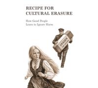 Recipe For Cultural Erasure: How Good People Learn to Ignore Harm