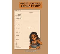 Recipe Journal - Baking Pastry: Organize, Refine, and Perfect Every Pastry