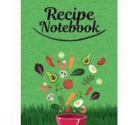 Recipe Notebook: A Blank Journal to Write Your Favorite Recipes and Meal Plans: Organize Your Recipes, Track Ingredients, and Plan Meals with Ease | Perfect for Food Lovers and Home Chefs
