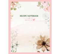 Recipe notebook: Blank Recipe journal for Writing and Organizing Your Favorite Recipe