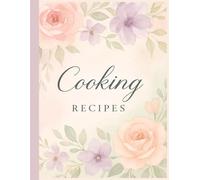 Recipe Notebook for Cooking & Baking: Write, Save & Organize Your Favorite Meals and Dishes
