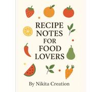 Recipe Notes for Food Lovers: A Beautiful Journal to Record Your Favorite Recipes & Kitchen Memories