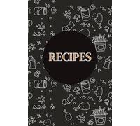 RECIPES: A DIY Cookbook to Record and Write Your own Favorite Recipes | Notebook | Journal your Kitchen Food Recipes | 6x9 inch | 120 pages