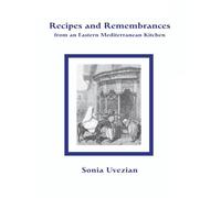 Recipes and Remembrances from an Eastern Mediterranean Kitchen: A Culinary Journey through Syria, Lebanon, and Jordan