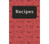 Recipes: Blank Recipe Book for Your Favorite Meals, Cooking Notes, and Secret Creations | DIY Cookbook Journal to Save, Organize, and Share Recipes That Matter