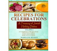 Recipes for Celebration: A Treasury of Jewish Holiday Dishes Vol 2: (A Compilation Cookbook of Traditional Flavors and Festive Meals)