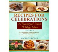 Recipes for Celebrations: A Treasury of Jewish Holiday Dishes, Vol 1: (A Compilation Cookbook of Traditional Flavors & Festive Meals)