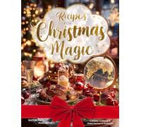 Recipes for Christmas Magic: A Holiday Cookbook of Global Flavours & Traditions: Comforting mains, sweet treats, festive drinks, and holiday breads ... Festive Menus, Perfect Christmas gift