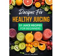 Recipes For Healthy Juicing: 51 Juice Recipes For Beginners: 3 (Healthy Cooking)