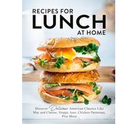 Recipes For Lunch at Home: Discover Delicious American Classics Like Mac and Cheese, Sloppy Joes, Chicken Parmesan, Plus More