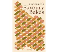 Recipes for Savoury Bakes: An indispensable collection of tasty and tempting recipes