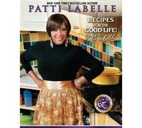 Recipes for the Good Life by Patti LaBelle & Judith Choate & Karen Hunter Judith Choate, Karen Hunter, Patti Labelle (Auteur)