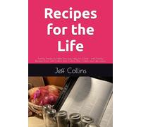 Recipes for the Life: Family Stories to Help You Live Fully for Christ - with Family Recipes from Jeff Collins, Kim Collins, Ellie Collins and Jim Laura
