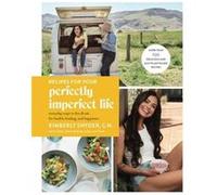 Recipes for Your Perfectly Imperfect Life by Kimberly Snyder Unknown (Auteur)