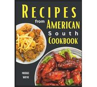 Recipes from American South Cookbook: The Super Easy and Low-Cost Approach to Making Exciting Groundbreaking Delicacies, Inspired by the Acclaimed Historian Michael T.