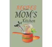 Recipes from Mom's Kitchen: Blank Recipe Notebook to write in recipes | Gift for Moms Birthday, Mothers' Day, Christmas