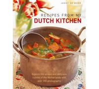 Recipes from My Dutch Kitchen: Explore the unique and delicious cuisine of the Netherlands in over 80 classic dishes
