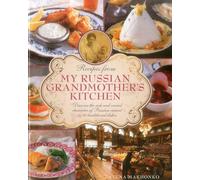 Recipes from My Russian Grandmother's Kitchen: Discover the rich and varied character of Russian cuisine in 60 traditional dishes