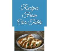 Recipes From Our Table: Our Family Favorites