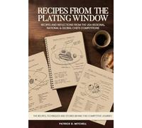 Recipes From the Plating Window: Recipes And Reflections From The USA Regional National And Global Competitions