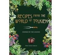 Recipes from the World of Tolkien: Inspired by the Legends
