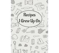 Recipes I Grew Up On: A Blank Recipe Journal for Handwritten Family Favorites | Housewarming Recipe Notebook | Empty Cooking Journal | 7x10 inches, 100 Pages |