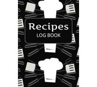 Recipes Log Book: Blank Cookbook to Write, Organize and Preserve Your Favorite Recipes...