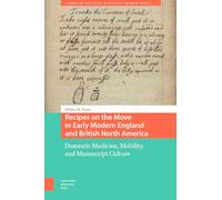Recipes on the Move in Early Modern England and British North America: Domestic Medicine, Mobility, and Manuscript Culture
