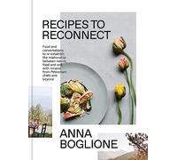 Recipes to Reconnect: Food and Conversations to Re-Establish the Relationship Between Nature, Food and Self