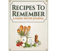 Recipes to remember: A family recipe journal