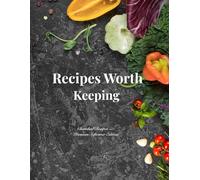 Recipes Worth Keeping: A Beautiful Journal for Your Favorite Meals, Family Recipes, and Kitchen Memories