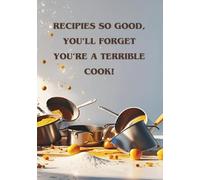 Recipies So Good, You'll Forget You're A Terrible Cook!: Blank Recipie Book To Write In | Funny Blank Recipie Book | Lovely Gift