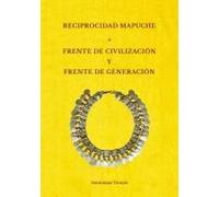 Reciprocidad Mapuche. Frente De Civilización Y Frente De Generación (Spanish Edition)