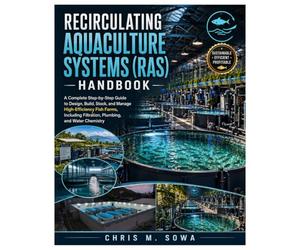 Recirculating Aquaculture Systems (Ras) Handbook: A Complete Step-by-Step Guide to Design, Build, Stock, and Manage High-Efficiency Fish Farms, Including Filtration, Plumbing, and Water Chemistry