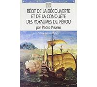 Récit de la découverte et de la conquête des royaumes du Pérou